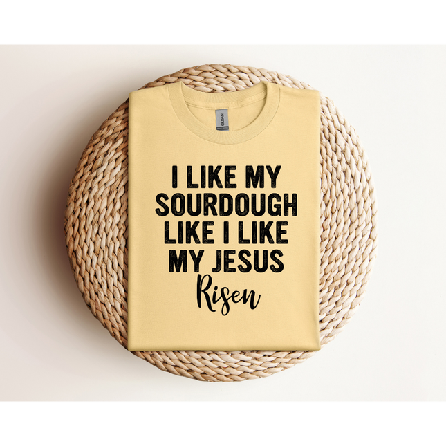 RISEN Sourdough and Jesus - Gildan 5000 & Comfort Colors 1717