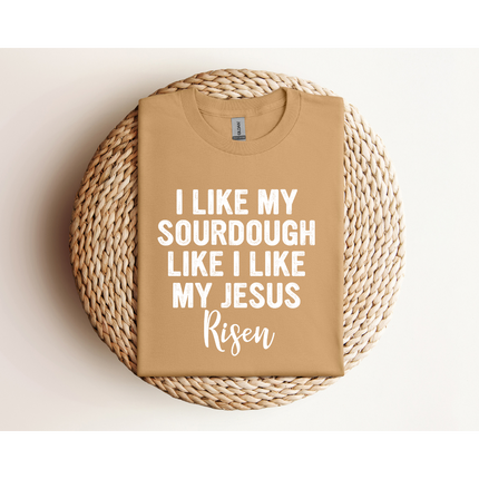 RISEN Sourdough and Jesus - Gildan 5000 & Comfort Colors 1717