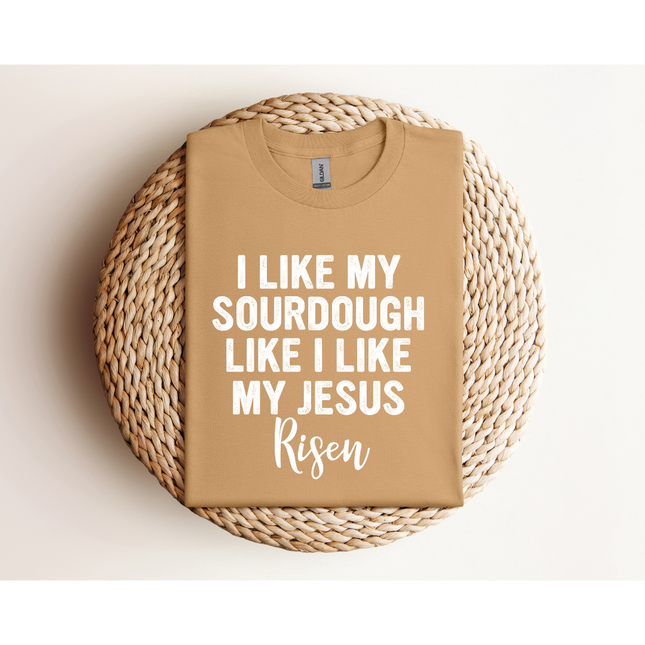 RISEN Sourdough and Jesus - Gildan 5000 & Comfort Colors 1717
