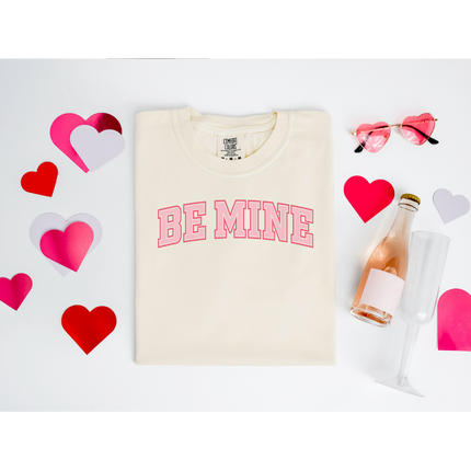 Be Mine - Gildan 18000, Comfort Colors 1717 & Comfort Colors 1566