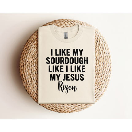RISEN Sourdough and Jesus - Gildan 5000 & Comfort Colors 1717