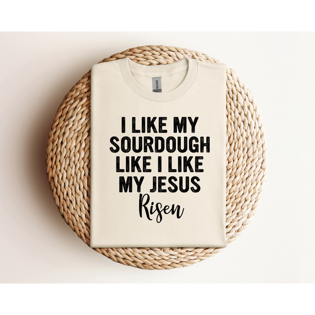 RISEN Sourdough and Jesus - Gildan 5000 & Comfort Colors 1717