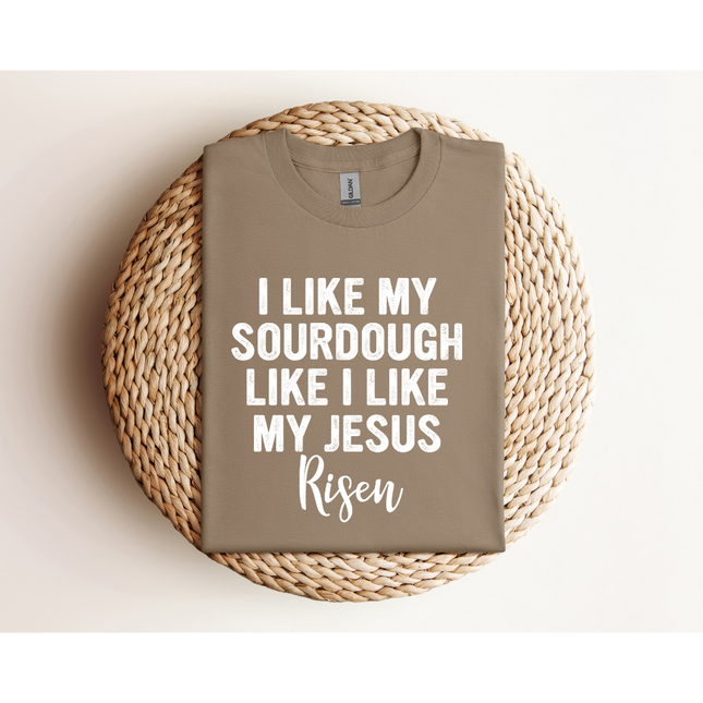 RISEN Sourdough and Jesus - Gildan 5000 & Comfort Colors 1717