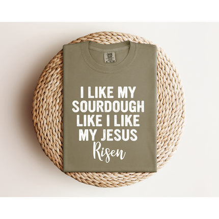 RISEN Sourdough and Jesus - Gildan 5000 & Comfort Colors 1717