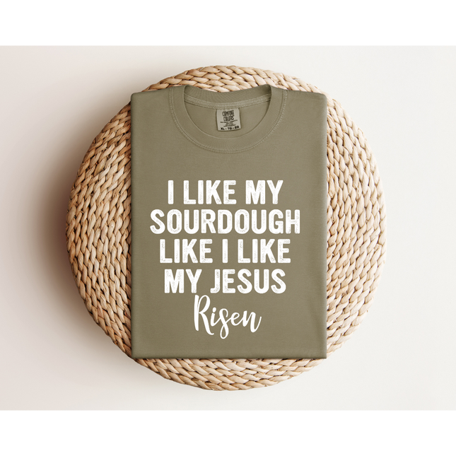 RISEN Sourdough and Jesus - Gildan 5000 & Comfort Colors 1717