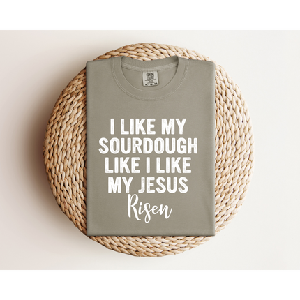 RISEN Sourdough and Jesus - Gildan 5000 & Comfort Colors 1717