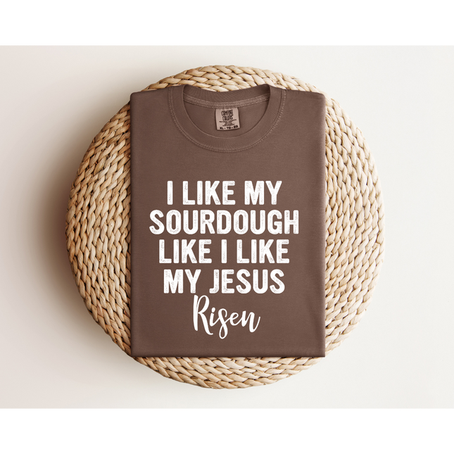 RISEN Sourdough and Jesus - Gildan 5000 & Comfort Colors 1717