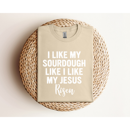 RISEN Sourdough and Jesus - Gildan 5000 & Comfort Colors 1717
