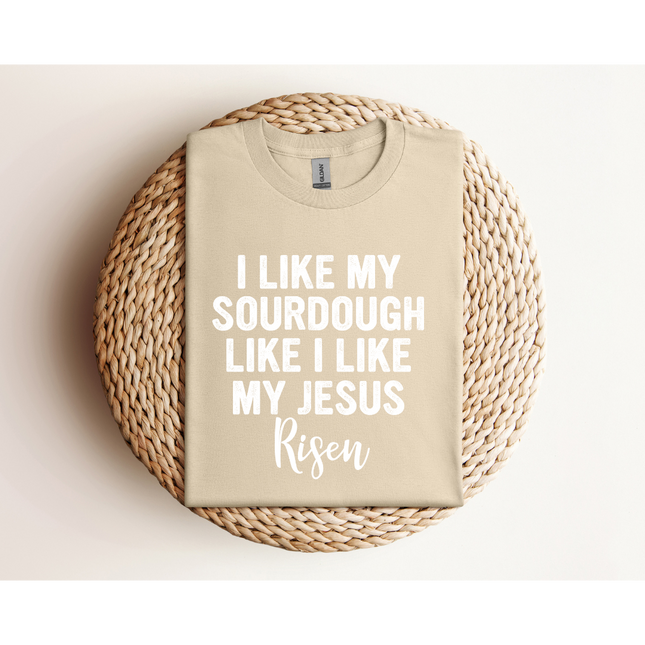 RISEN Sourdough and Jesus - Gildan 5000 & Comfort Colors 1717