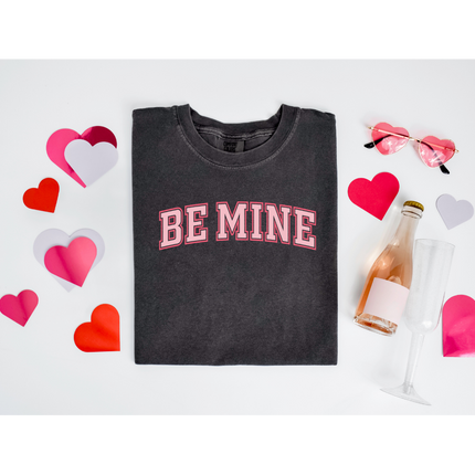 Be Mine - Gildan 18000, Comfort Colors 1717 & Comfort Colors 1566