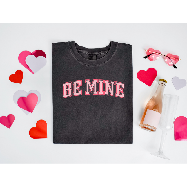 Be Mine - Gildan 18000, Comfort Colors 1717 & Comfort Colors 1566