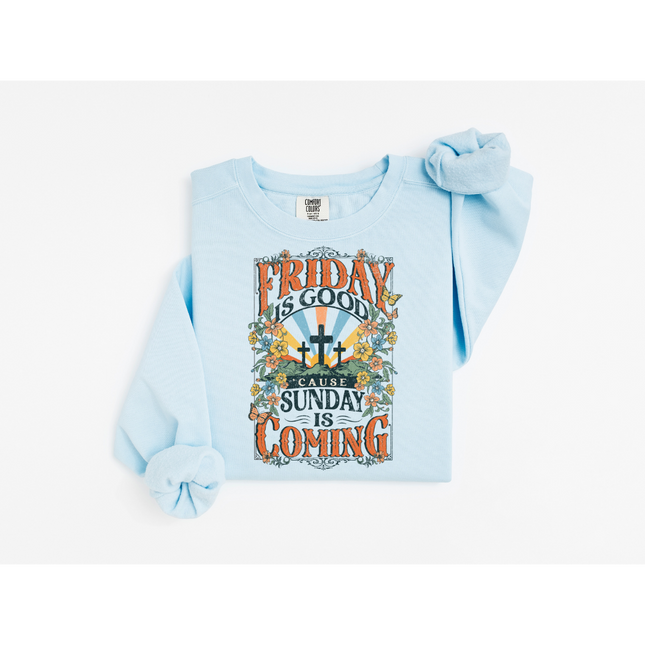 Friday is Good Because Sunday is Coming - Comfort Colors 1566 Crewneck Sweatshirt