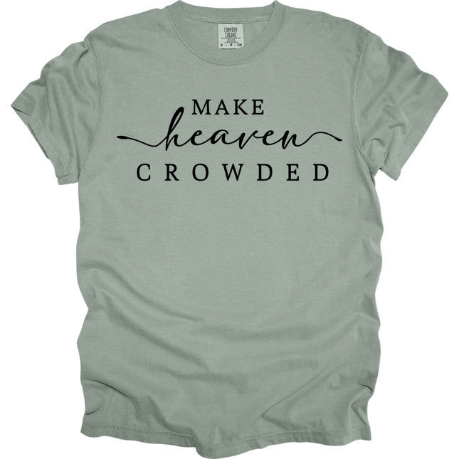 Make Heaven Crowded -  Comfort Colors T-Shirt