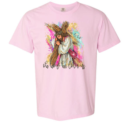 Oh How He Loves Us -  Comfort Colors T-Shirt