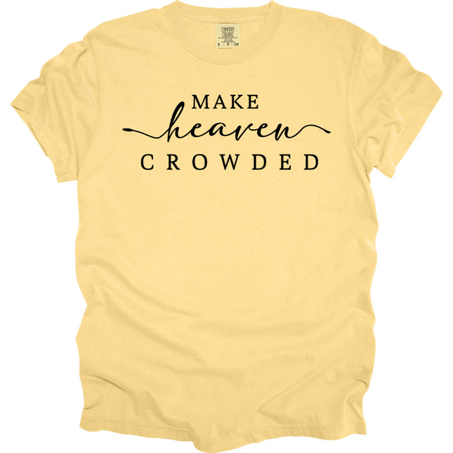 Make Heaven Crowded -  Comfort Colors T-Shirt
