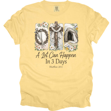A Lot Can Happen in 3 Days - Comfort Colors T-Shirt