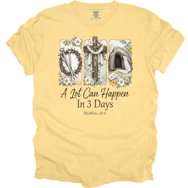 A Lot Can Happen in 3 Days - Comfort Colors T-Shirt