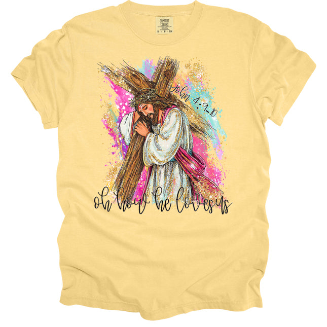Oh How He Loves Us -  Comfort Colors T-Shirt