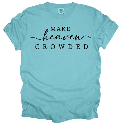 Make Heaven Crowded -  Comfort Colors T-Shirt