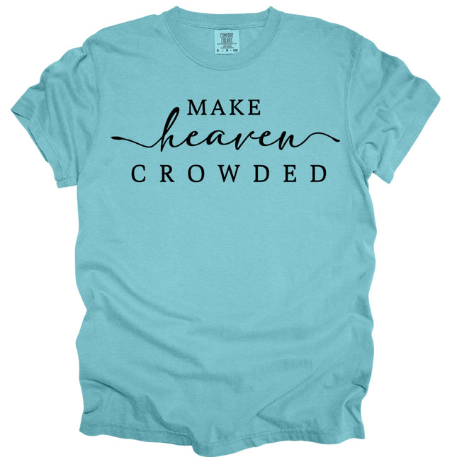 Make Heaven Crowded -  Comfort Colors T-Shirt