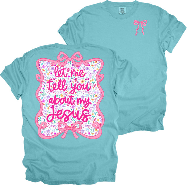 Let Me Tell You About My Jesus -  Comfort Colors T-Shirt