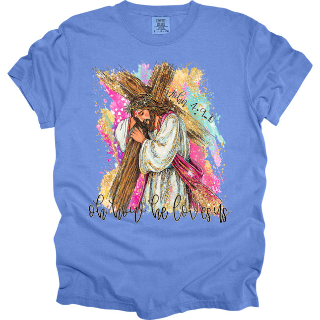 Oh How He Loves Us -  Comfort Colors T-Shirt