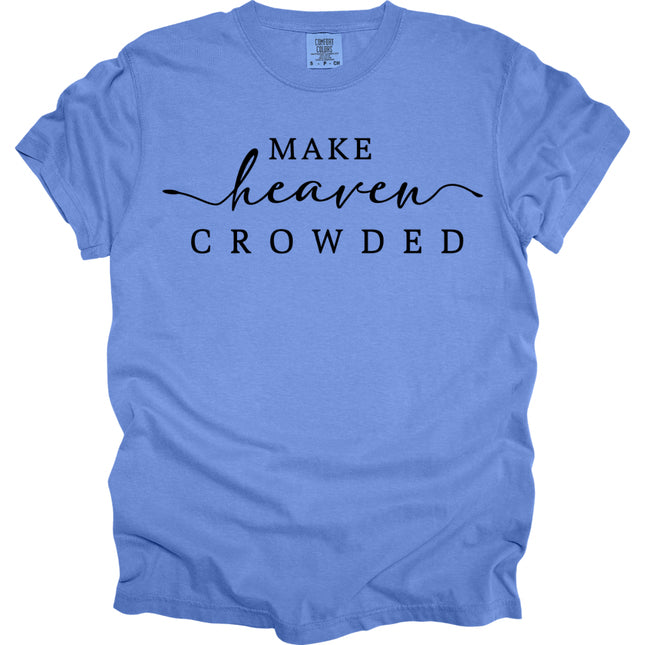 Make Heaven Crowded -  Comfort Colors T-Shirt