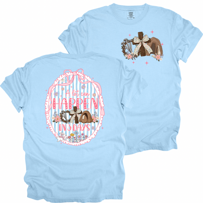 A Lot Can Happen in 3 Days  (Two Sided) - Comfort Colors T-Shirt