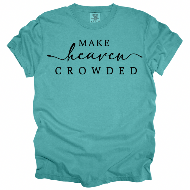 Make Heaven Crowded -  Comfort Colors T-Shirt