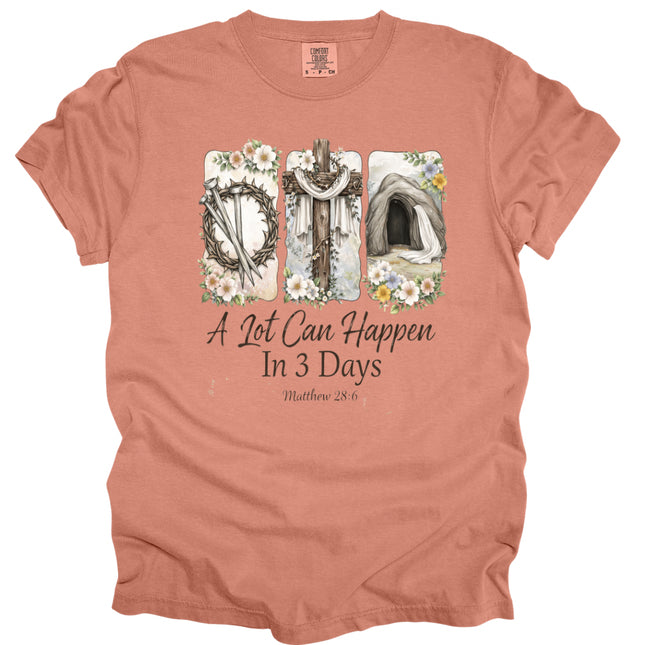 A Lot Can Happen in 3 Days - Comfort Colors T-Shirt