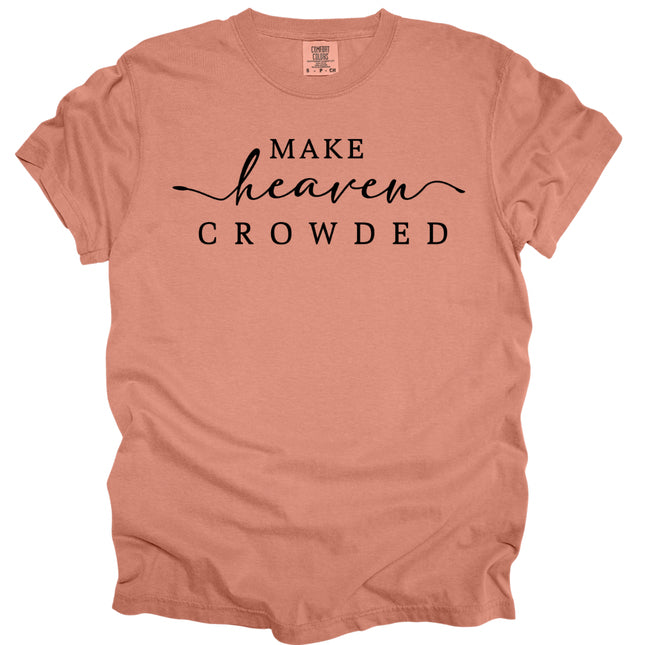 Make Heaven Crowded -  Comfort Colors T-Shirt