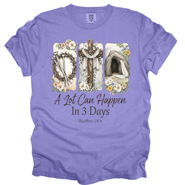 A Lot Can Happen in 3 Days - Comfort Colors T-Shirt