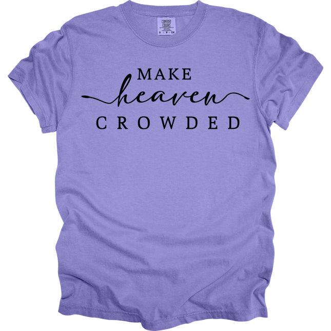 Make Heaven Crowded -  Comfort Colors T-Shirt