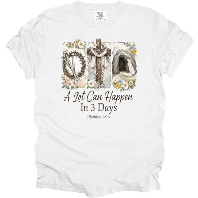 A Lot Can Happen in 3 Days - Comfort Colors T-Shirt