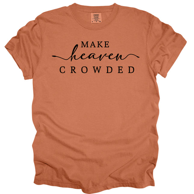 Make Heaven Crowded -  Comfort Colors T-Shirt